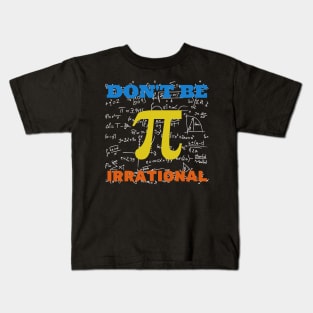 Don't Be Irrational Pi Day Kids T-Shirt